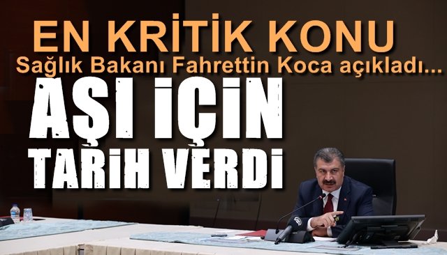 Sağlık Bakanı Fahrettin Koca, en kritik konuyu açıkladı... AŞI İÇİN TARİH VERDİ!
