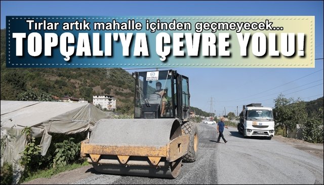  Tırların güzergahı değişti... Topçalı’ya çevre yolu…