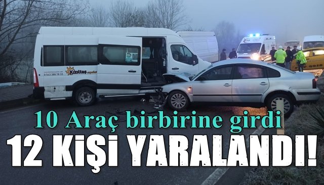 10 ARAÇ BİRBİRİNE GİRDİ 12 KİŞİ YARALANDI