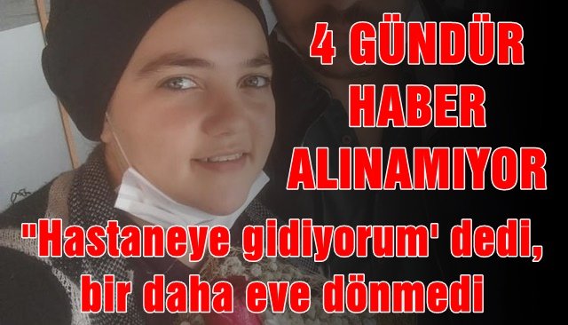 4 GÜNDÜR HABER ALINAMIYOR