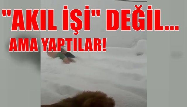 ´´AKIL İŞİ´´ DEĞİL AMA YAPTILAR!