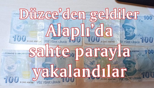 Alaplı’da sahte parayla yakalandılar: Biri kadın 3 kişi gözaltında