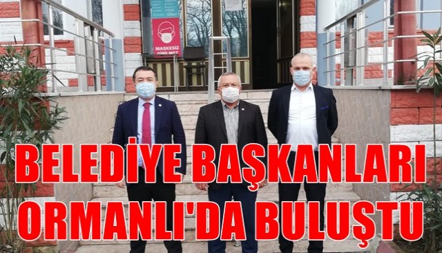 BELEDİYE BAŞKANLARI ORMANLI´DA BULUŞTU