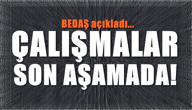 ÇALIŞMALAR SON AŞAMADA