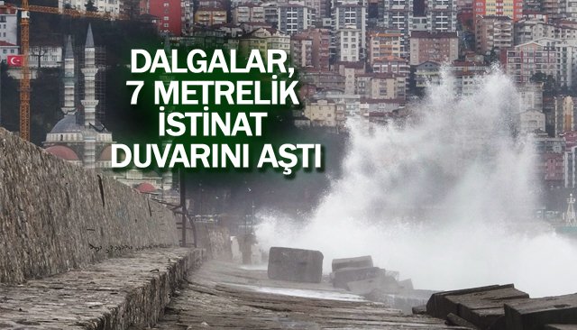 DALGALAR, 7 METRELİK İSTİNAT DUVARINI AŞTI 