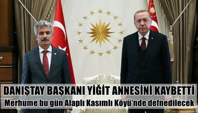 DANIŞTAY BAŞKANI YİĞİT ANNESİNİ KAYBETTİ