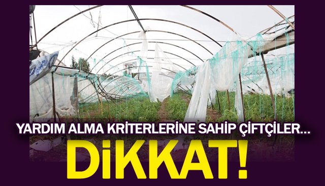 DİKKAT; YARDIM ALMA KRİTERLERİNE SAHİP ÇİFTÇİLER…