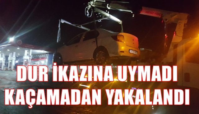 Dur ikazına uymadı, kaçamadan yakalandı