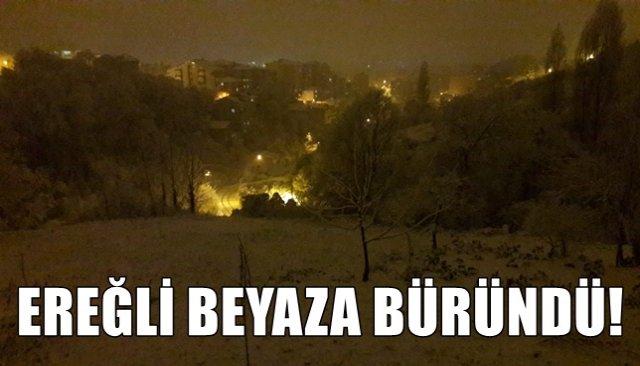 EREĞLİ BEYAZA BÜRÜNDÜ!