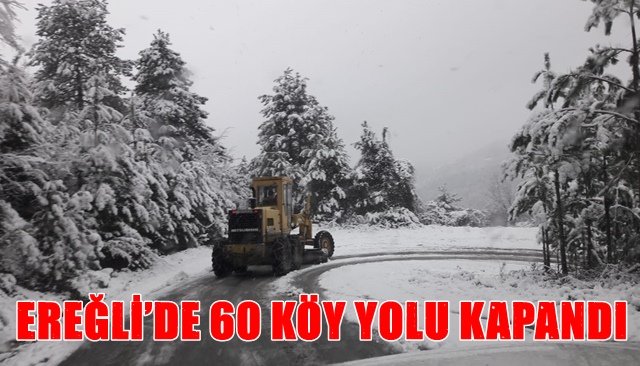 EREĞLİ’DE 60 KÖY YOLU KAPANDI