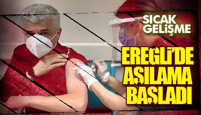 EREĞLİ’DE AŞILAMA BAŞLADI