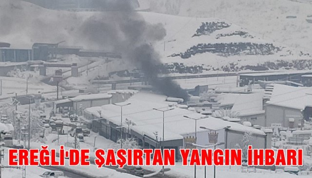 EREĞLİ´DE ŞAŞIRTAN YANGIN İHBARI