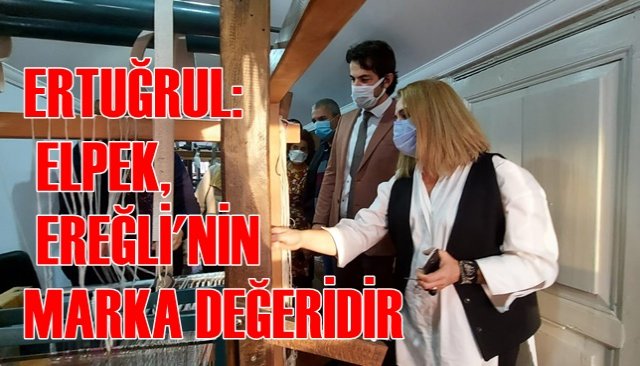 ERTUĞRUL: ELPEK, EREĞLİ´NİN MARKA DEĞERİDİR