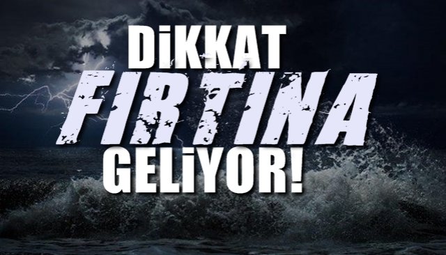 Fırtına geliyor... Dikkat!