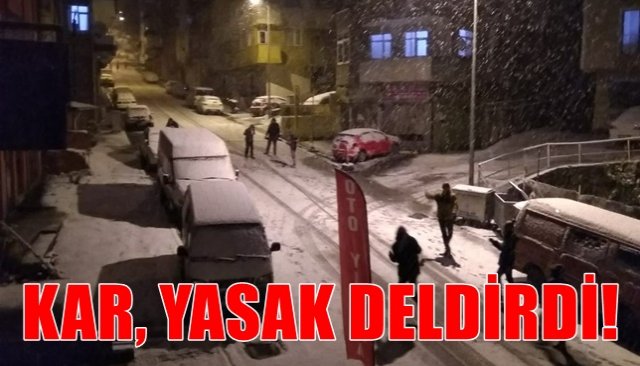 KAR, YASAK DELDİRDİ! POLİS UYARDI...