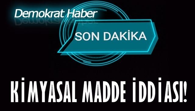 KİMYASAL MADDE İDDİASI!