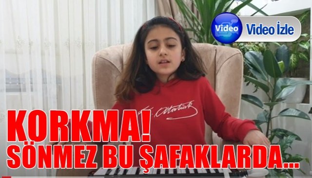 KORKMA! SÖNMEZ BU ŞAFAKLARDA...