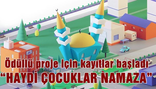 Ödüllü proje için kayıtlar başladı...  “HAYDİ ÇOCUKLAR NAMAZA”