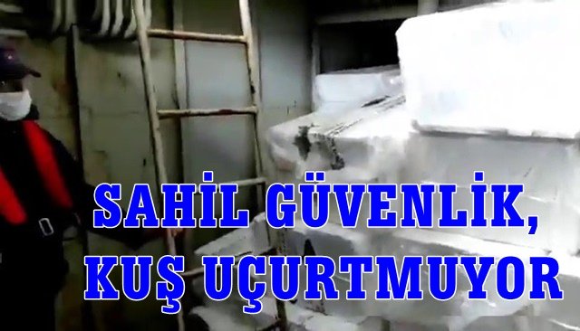 SAHİL GÜVENLİK, KUŞ UÇURTMUYOR