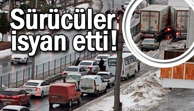 SÜRÜCÜLER İSYAN ETTİ