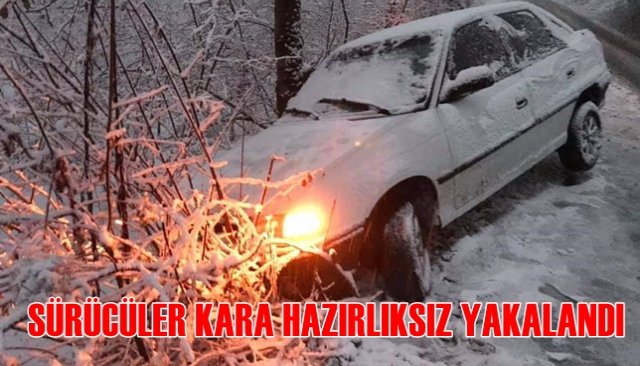 SÜRÜCÜLER KARA HAZIRLIKSIZ YAKALANDI