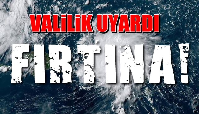 Valilik fırtına uyarısı yaptı...