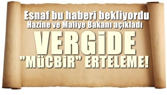 VERGİLERE “MÜCBİR ERTELEME”