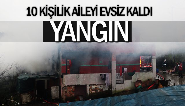 YANGIN 10 KİŞİLİK AİLEYİ EVSİZ BIRAKTI