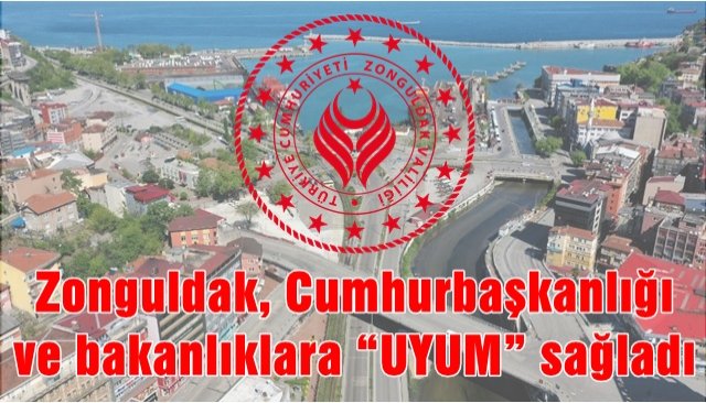 Zonguldak, Cumhurbaşkanlığı ve bakanlıklara “UYUM” sağladı