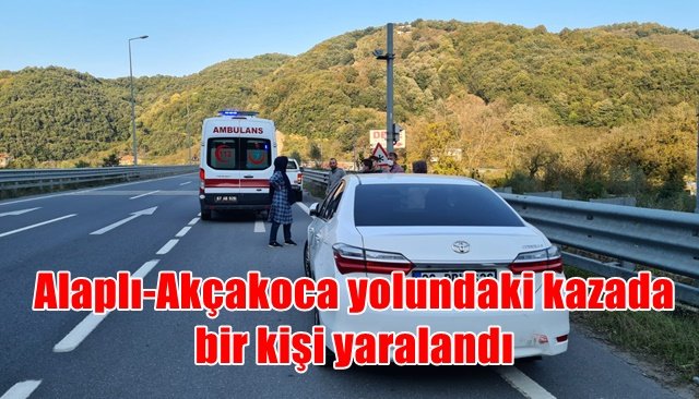 Alaplı-Akçakoca yolundaki kazada bir kişi yaralandı