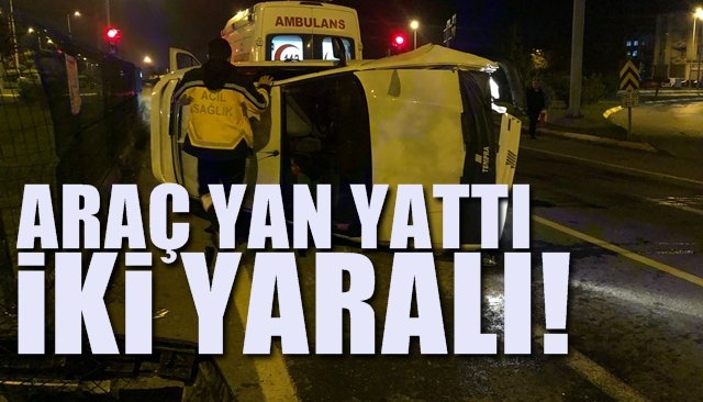 ARAÇ YAN YATTI… 2 YARALI