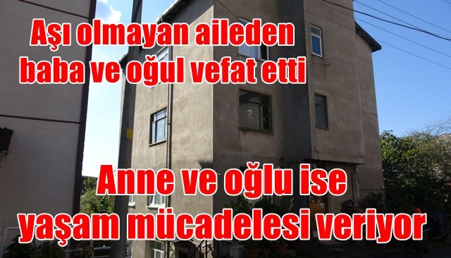 AŞI OLMAYAN AİLE´DE BABA VE OĞUL VEFAT ETTİ, ANNE VE OĞLU İSE YAŞAM MÜCADELESİ VERİYOR