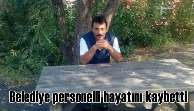 Belediye personelli hayatını kaybetti