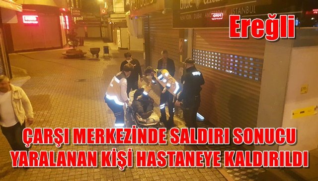 Çarşı merkezinde darp edilen kişi hastaneye kaldırıldı