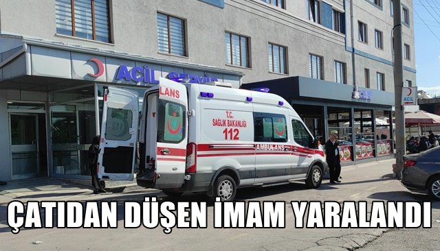 ÇATIDAN DÜŞEN İMAM YARALANDI