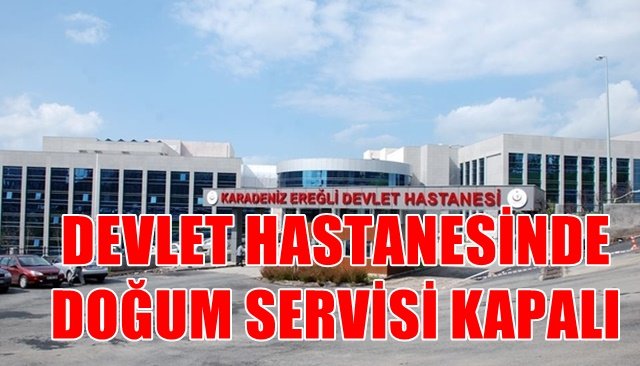 DEVLET HASTANESİNDE DOĞUM SERVİSİ KAPALI