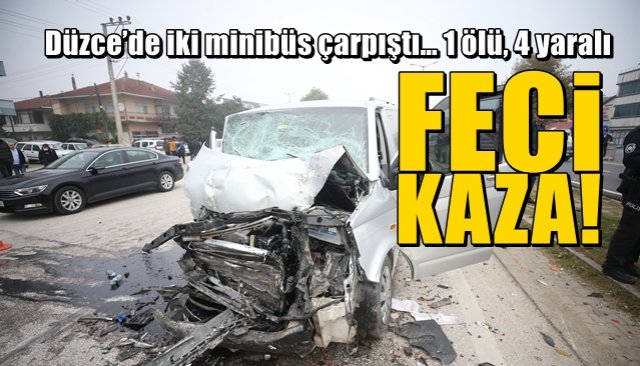 Düzce’de iki minibüs çarpıştı… 1 ölü, 4 yaralı