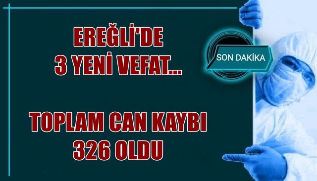 EREĞLİ´DE 3 YENİ VEFAT... TOPLAM CAN KAYBI 326 OLDU