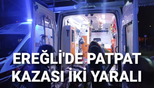 EREĞLİ´DE PATPAT KAZASI İKİ YARALI