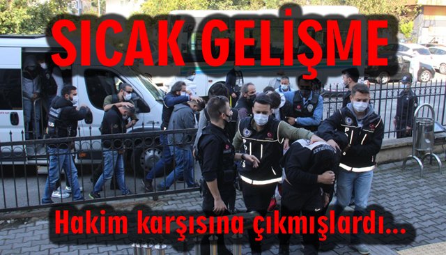 HAKİM KARŞISINA ÇIKMIŞLARDI!