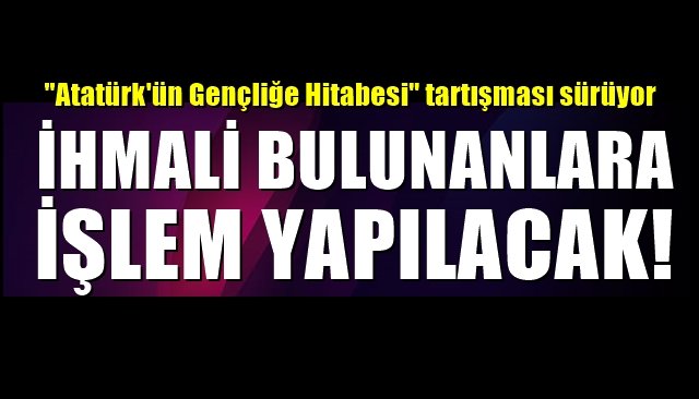 İHMALİ BULUNANLARA İŞLEM YAPILACAK