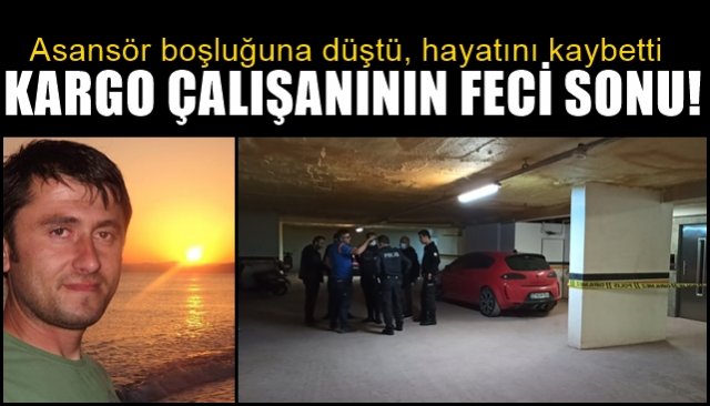 Kargo çalışanının feci sonu… Asansör boşluğuna düştü, hayatını kaybetti