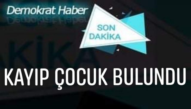 KAYIP ÇOCUK BULUNDU