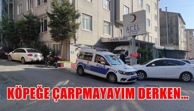 KÖPEĞE ÇARPMAYAYIM DERKEN…