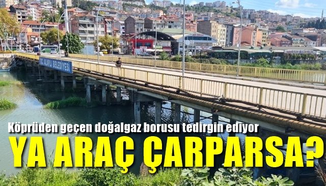 Köprüden geçen doğalgaz borusu vatandaşları tedirgin ediyor