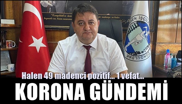 Koronavirüs gündemi… 49 MADENCİ POZİTİF… 1 VEFAT