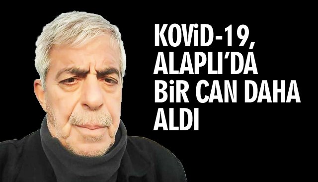 KOVİD-19, ALAPLI’DA BİR CAN DAHA ALDI