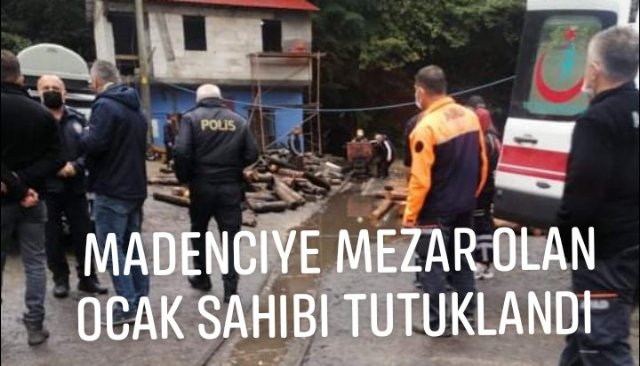 Madenciye mezar olan ocak sahibi tutuklandı