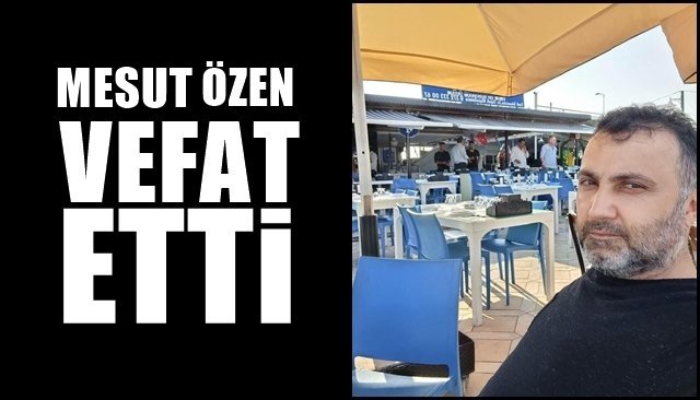 Mesut Özen vefat etti