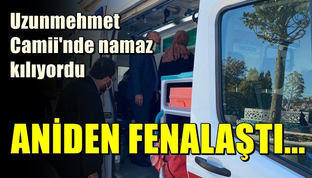 Namaz kılarken baygınlık geçirdi